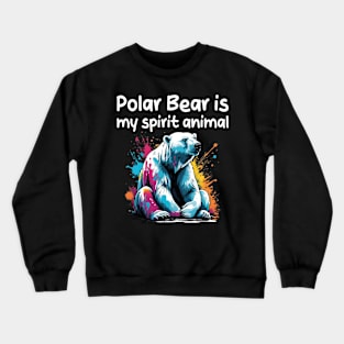 Polar Bear is my spirit animal Crewneck Sweatshirt